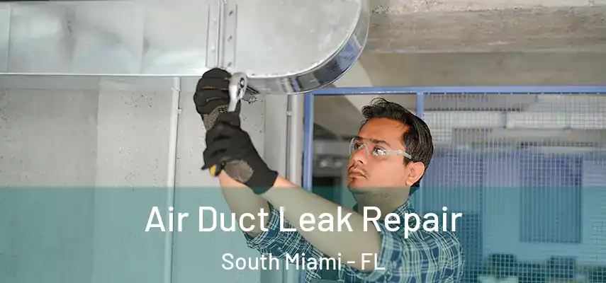  Air Duct Leak Repair South Miami - FL