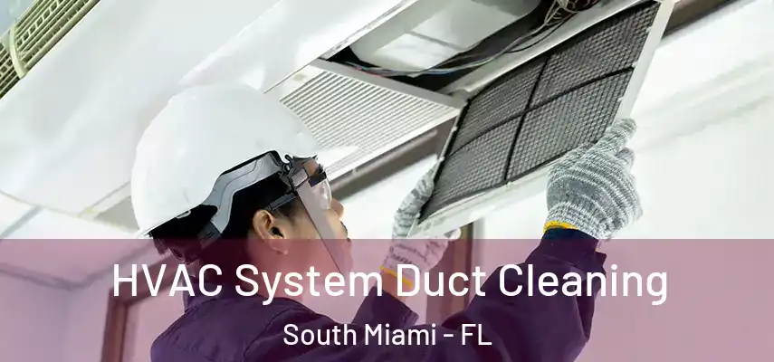 HVAC System Duct Cleaning South Miami - FL