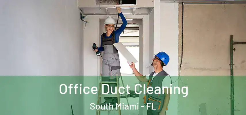  Office Duct Cleaning South Miami - FL